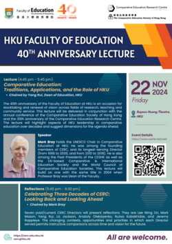 HKU Faculty of Education 40th Anniversary Lecture - <br/> Comparative Education: Traditions, Applications, and the Role of HKU