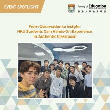 From Observation to Insight: HKU Students Gain Hands-On Experience in Authentic Classroom