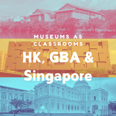 Museums as classrooms in HK, GBA and Singapore